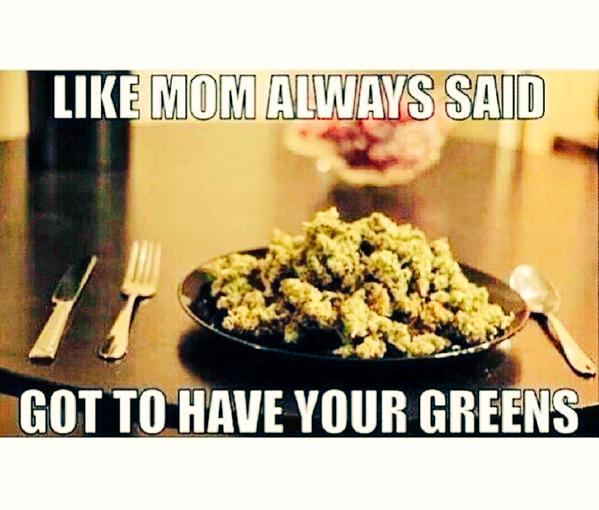 got-to-have-your-greens-weedmemes.jpg