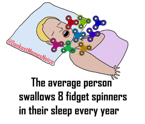 odankestmemesnoice-the-average-person-swallows-8-fidget-spinners-in-their-21806201.png