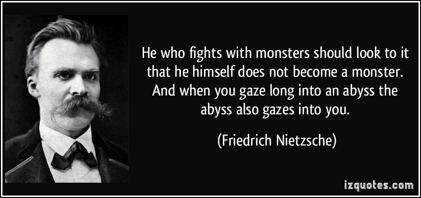 quote-he-who-fights-with-monsters-should-look-to-it-that-he-himself-does-not-become-a-monster-and-when-friedrich-nietzsche-255872.jpg