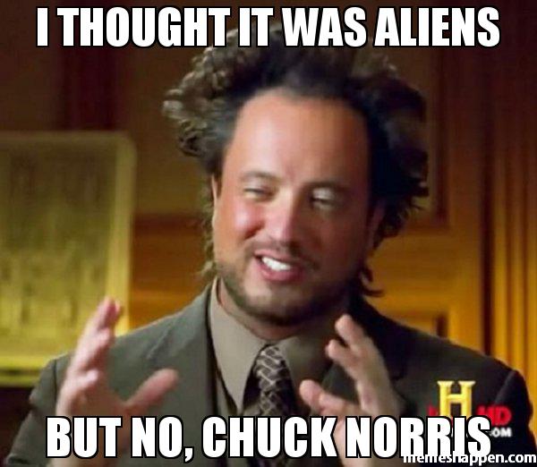 I-thought-it-was-aLiens-But-no-chuck-norris-meme-37474.jpg