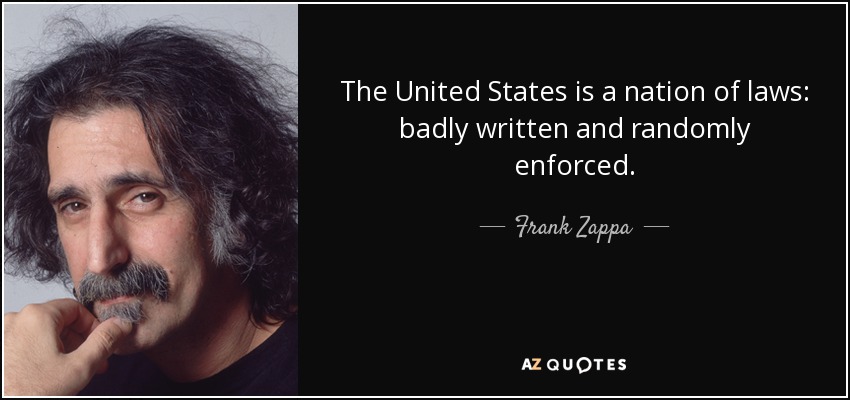 quote-the-united-states-is-a-nation-of-laws-badly-written-and-randomly-enforced-frank-zappa-32-43-51.jpg