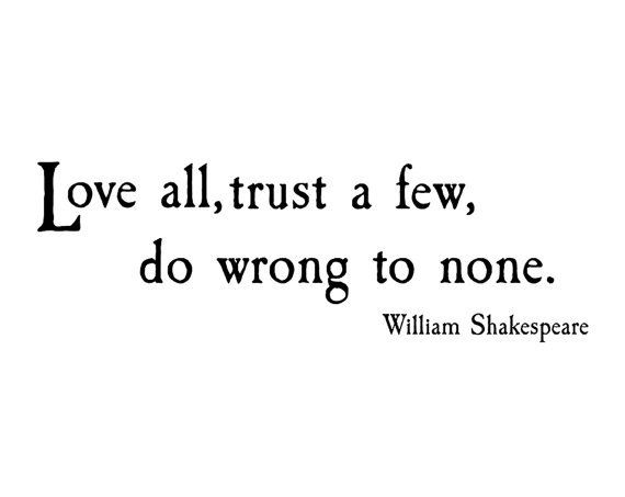 love-all-trust-a-few-do-wrong-to-none13.jpg